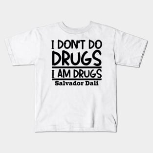 I don't do drugs, I am drugs Kids T-Shirt